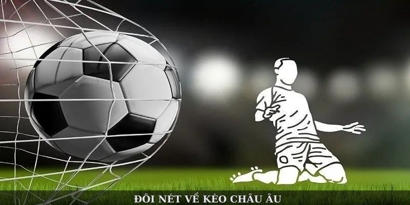 Giải Mã Kèo Châu Âu Là Gì? Có Gì Khác Biệt So Với Asian Handicap? 2 Hướng dẫn cơ bản về kèo châu Âu