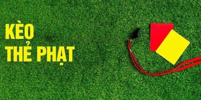 Kèo Thẻ Phạt - Bí Quyết Phá Đảo Dành Cho Các Tân Binh 1 kèo thẻ phạt