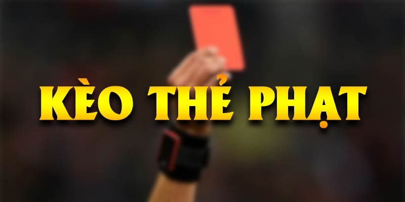 Kèo Thẻ Phạt - Bí Quyết Phá Đảo Dành Cho Các Tân Binh 4 Kinh nghiệm đánh kèo thẻ phạt tối ưu