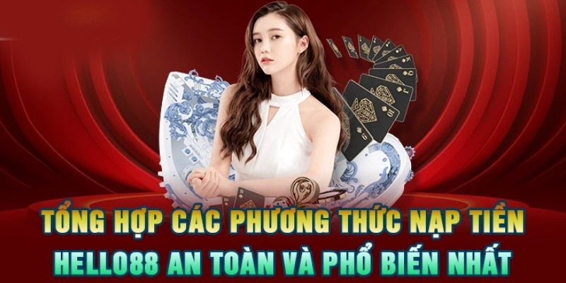 Nạp Tiền Hello88: Phương Thức Và Thời Gian Xử Lý 2 Một số phương thức nạp tiền Hello88 an toàn