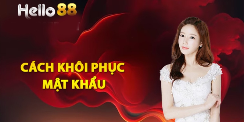 Quên Mật Khẩu Hello88 - Hướng Dẫn Lấy Lại Nhanh Chóng 3 Hướng dẫn khôi phục mật khẩu an toàn